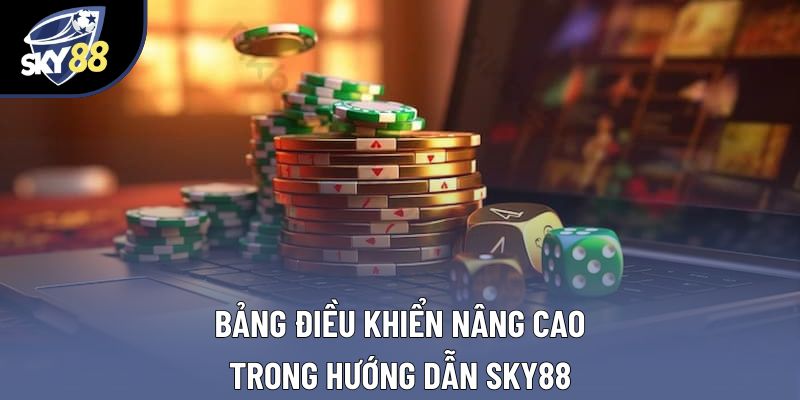 Bảng điều khiển nâng cao trong hướng dẫn Sky88
