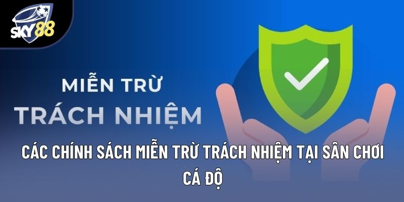 Các chính sách miễn trừ trách nhiệm tại sân chơi cá độ