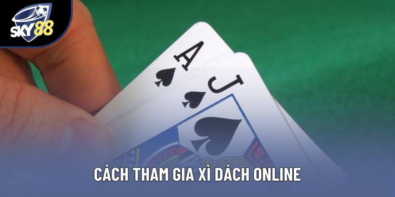 Cách tham gia xì dách online