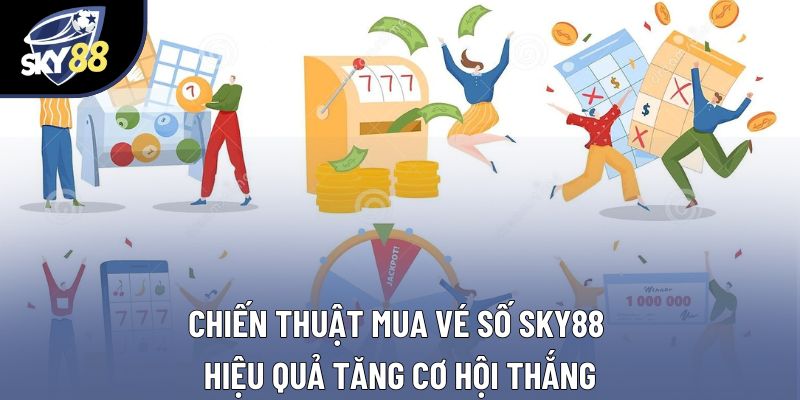 Chiến Thuật Mua Vé Số Sky88 Hiệu Quả Tăng Cơ Hội Thắng