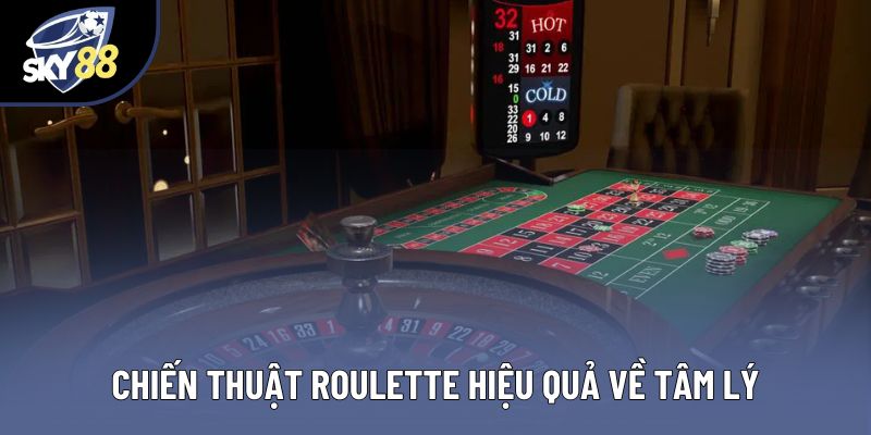 Chiến thuật roulette hiệu quả về tâm lý