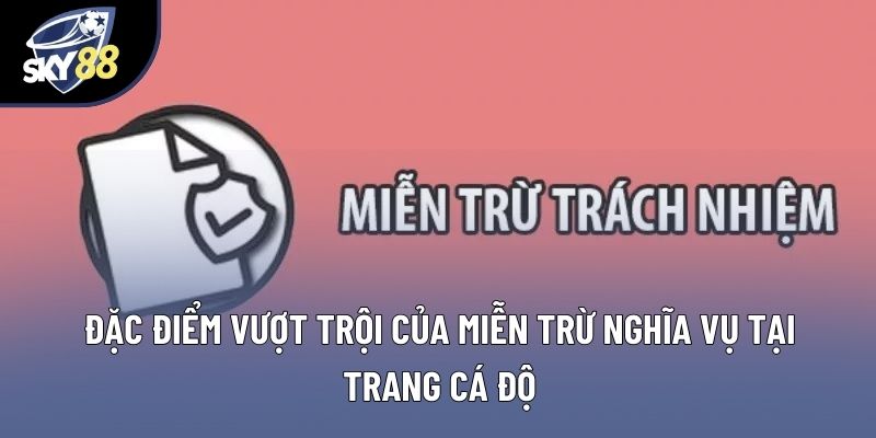 Đặc điểm vượt trội của miễn trừ nghĩa vụ tại trang cá độ