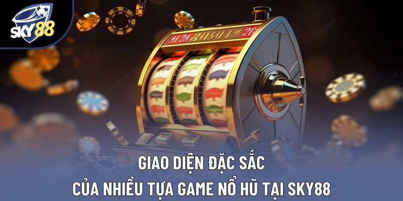 Giao diện đặc sắc của nhiều tựa game nổ hũ tại Sky88