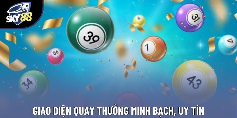 Giao diện quay thưởng minh bạch, uy tín