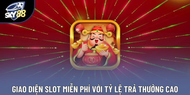 Giao diện slot miễn phí với tỷ lệ trả thưởng cao