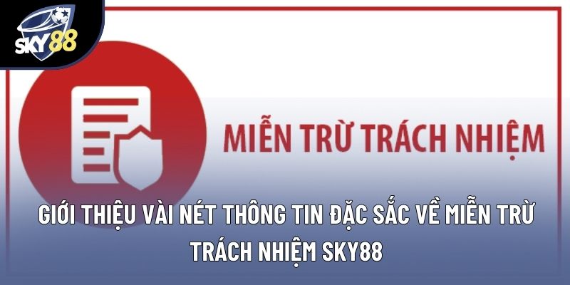 Giới thiệu vài nét thông tin đặc sắc về miễn trừ trách nhiệm Sky88