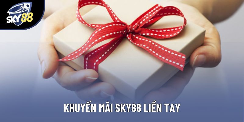 Khuyến mãi Sky88 liền tay