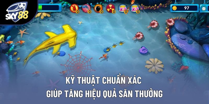 Kỹ thuật chuẩn xác giúp tăng hiệu quả săn thưởng