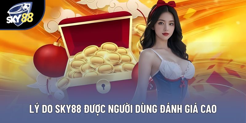 Lý do Sky88 được người dùng đánh giá cao