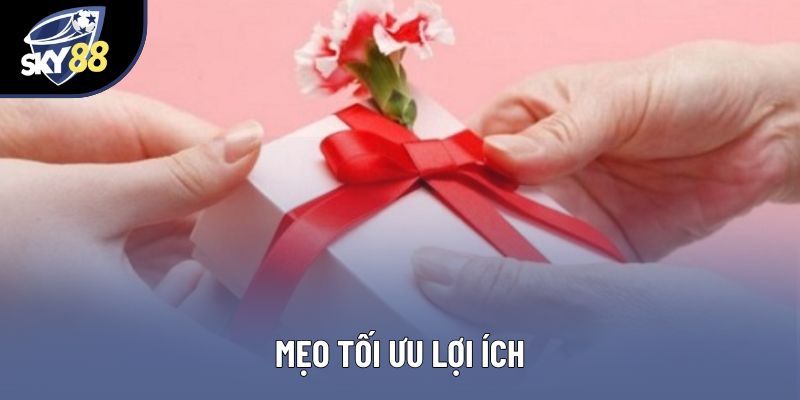 Mẹo tối ưu lợi ích
