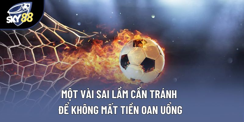Một vài sai lầm cần tránh để không mất tiền oan uổng