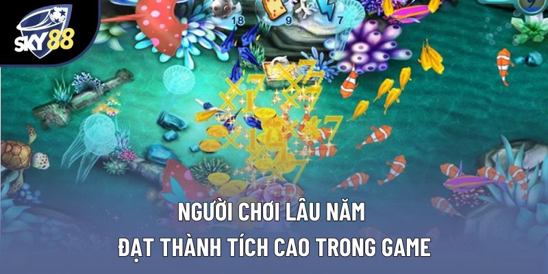 Người chơi lâu năm đạt thành tích cao trong game