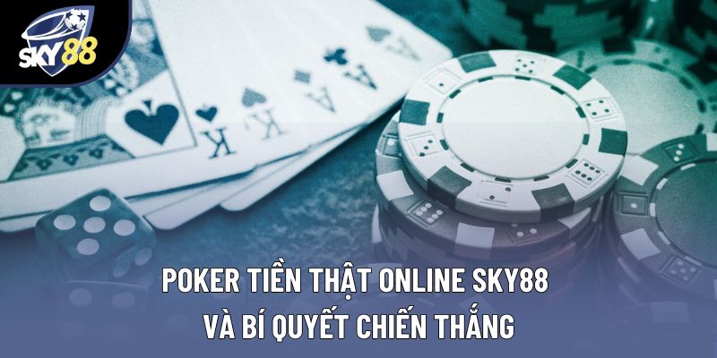 Poker Tiền Thật Online Sky88 Và Bí Quyết Chiến Thắng
