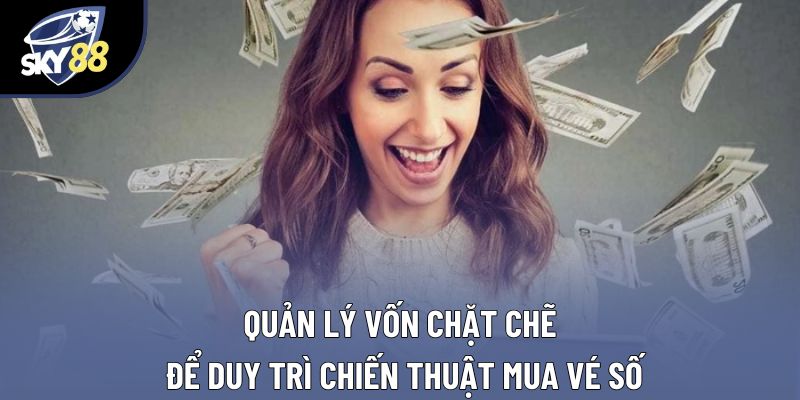 Quản lý vốn chặt chẽ để duy trì chiến thuật mua vé số