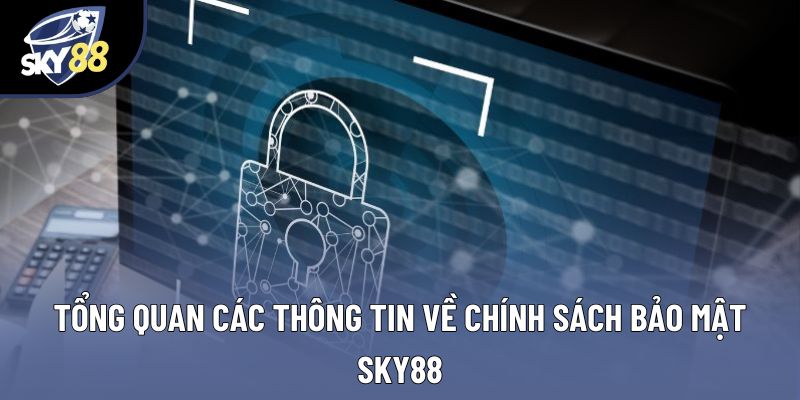 Tổng quan các thông tin về chính sách bảo mật SKY88