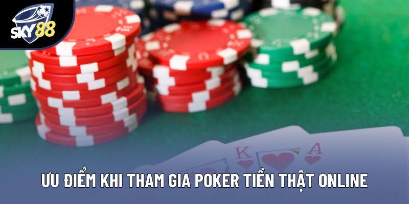 Ưu điểm khi tham gia poker tiền thật online